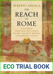 The Reach of Rome A Journey Through the Lands of the Ancient Empire, Following a Coin
