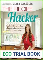 The Recipe Hacker Comfort Foods without Soy, Dairy, Cane Sugar, Gluten, and Grain