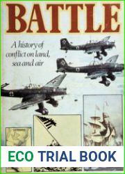 Battle A History of Conflict on Land, Sea and Air