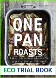 One Pan Roasts Easy, Delicious Meals for Every Night of the Week