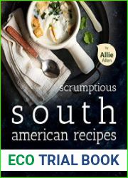 Scrumptious South American Recipes A Complete Cookbook of Latin American Dish Ideas!