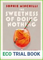 The Sweetness of Doing Nothing Living Life the Italian Way with Dolce Far Niente