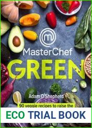 MasterChef Green 90 veggie recipes to raise the ordinary to the extraordinary