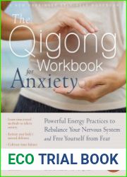 The Qigong Workbook for Anxiety Powerful Energy Practices to Rebalance Your Nervous System & Free Yourself from Fear