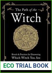 The Path of the Witch Rituals & Practices for Discovering Which Witch You Are