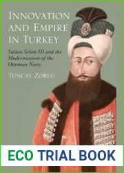 Innovation and Empire in Turkey Sultan Selim III and the Modernisation of the Ottoman Navy