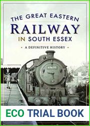 The Great Eastern Railway in South Essex A Definitive History