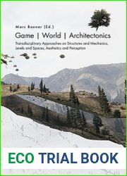 Game | World | Architectonics Transdisciplinary Approaches on Structures and Mechanics, Levels and Spaces, Aesthetics and Perception