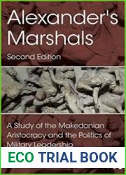 Alexander|s Marshals A Study of the Makedonian Aristocracy and the Politics of Military Leadership