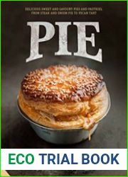 Pie Delicious Sweet and Savoury Pies and Pastries from Steak and Onion to Pecan Tart