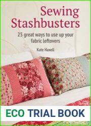 Sewing Stashbusters 25 great ways to use up your fabric leftovers