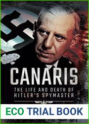 Canaris The Life and Death of Hitler|s Spymaster