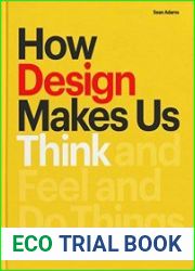 How Design Makes Us Think And Feel and Do Things