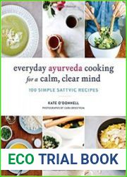 Everyday Ayurveda Cooking for a Calm, Clear Mind 100 Simple Sattvic Recipes