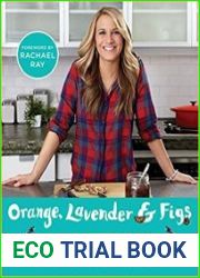Orange, Lavender & Figs Deliciously Different Recipes from a Passionate Eater