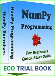 NUMPY Programming, For Beginners, Quick Start Guide Numpy Language Crash Course Tutorial & Exercises
