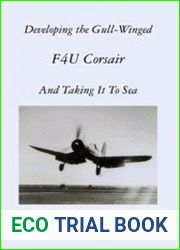 Developing the Gull-Winged F4U Corsair, and Taking It to Sea