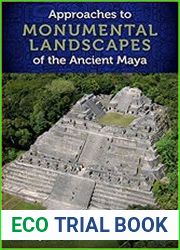 Approaches to Monumental Landscapes of the Ancient Maya