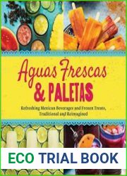 Aguas Frescas & Paletas Refreshing Mexican Drinks and Frozen Treats, Traditional and Reimagined