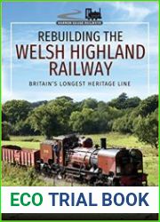 Rebuilding the Welsh Highland Railway Britain|s Longest Heritage Line