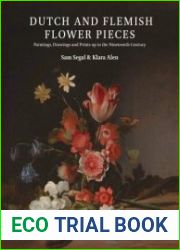 Dutch and Flemish Flower Pieces Paintings, Drawings and Prints up to the Nineteenth Century (2 Volumes)