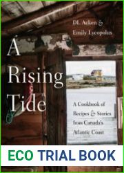 A Rising Tide A Cookbook of Recipes and Stories from Canada|s Atlantic Coast