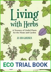 Living with Herbs A Treasury of Useful Plants for the Home and Garden