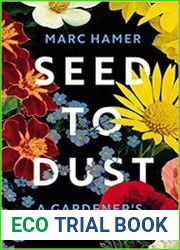 Seed to Dust A Gardener|s Story