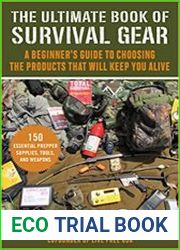 The Ultimate Book of Survival Gear A Beginner|s Guide to Choosing the Products That Will Keep You Alive