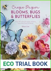 Crepe Paper Blooms, Bugs and Butterflies Over 20 colourful paper projects from Miss Petal & Bloom
