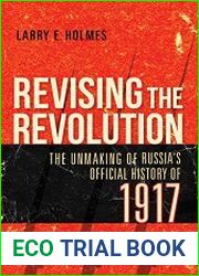 Revising the Revolution The Unmaking of Russia|s Official History of 1917