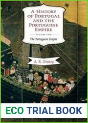 A History of Portugal and the Portuguese Empire From Beginnings to 1807 The Portuguese Empire (Volume 2)