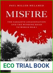 Misfire The Sarajevo Assassination and the Winding Road to World War I