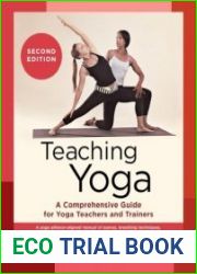 Teaching Yoga A Comprehensive Guide for Yoga Teachers and Trainers, 2nd Edition