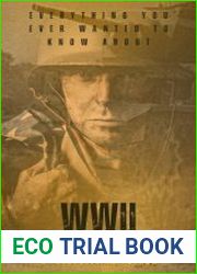Everything You Every Wanted to Know About WWII The History, Battles, and Tech of World War II
