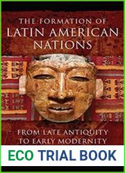 The Formation of Latin American Nations From Late Antiquity to Early Modernity