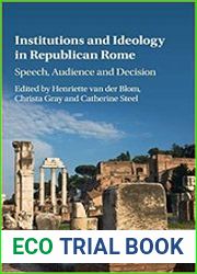 Institutions and Ideology in Republican Rome Speech, Audience and Decision