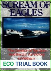 Scream of Eagles The Creation of Top Gun and the U.S. Air Victory in Vietnam