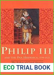 Philip III and the Pax Hispanica, 1598-1621 The Failure of Grand Strategy