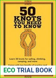 50 Knots You Need to Know Learn 50 knots for sailing, climbing, camping, and more