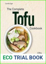 The Complete Tofu Cookbook 170+ Delicious, Plant-based Recipes from around the World