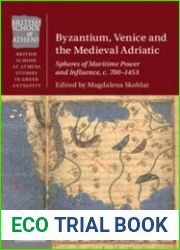 Byzantium, Venice and the Medieval Adriatic. Spheres of Maritime Power and Influence, c. 700-1453