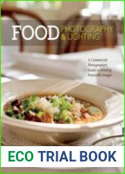 Food Photography & Lighting A Commercial Photographer|s Guide to Creating Irresistible Images