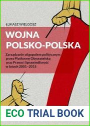 Wojna polsko-polska. Zarzadzanie oligopolem politycznym przez Platforme Obywatelska oraz Prawo i Sprawiedliwosc w latach 2001–2015