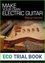 Make Your Own Electric Guitar, Fully revised third edition
