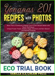 Yonanas 201 Recipes with Photos More Than a Cookbook to Master your Frozen Dessert Maker with Tips & Techniques