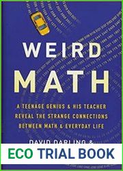 Weird Math A Teenage Genius and His Teacher Reveal the Strange Connections Between Math and Everyday Life