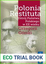 Polonia Restituta. Ustroj Panstwa Polskiego w XX wieku