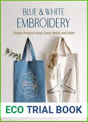 Blue & White Embroidery Elegant Projects Using Classic Motifs and Colors