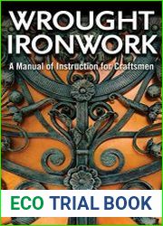 Wrought Ironwork A Manual of Instruction for Craftsmen (Fox Chapel Publishing) 33 Step-by-Step Blacksmith Lessons for Scrolls from Ribbon-End to Beveled, Water Leaves, Wavy Bars, & an Ornamental Gate